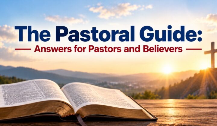 The Pastoral Guide: Answers for Pastors and Believers